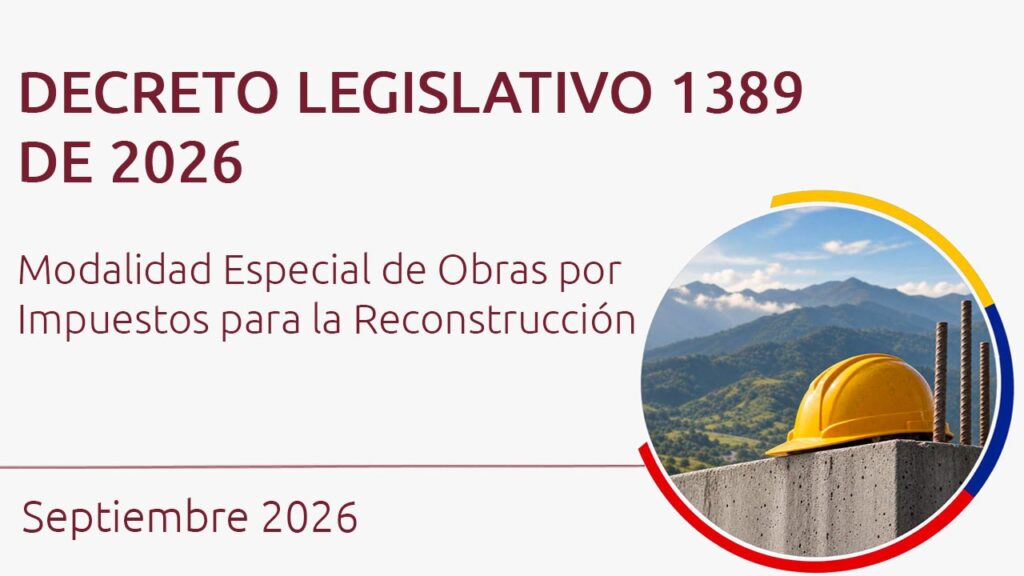 Decreto Legislativo 1389 de 2026: Modalidad Especial de Obras por Impuestos para la Reconstrucción