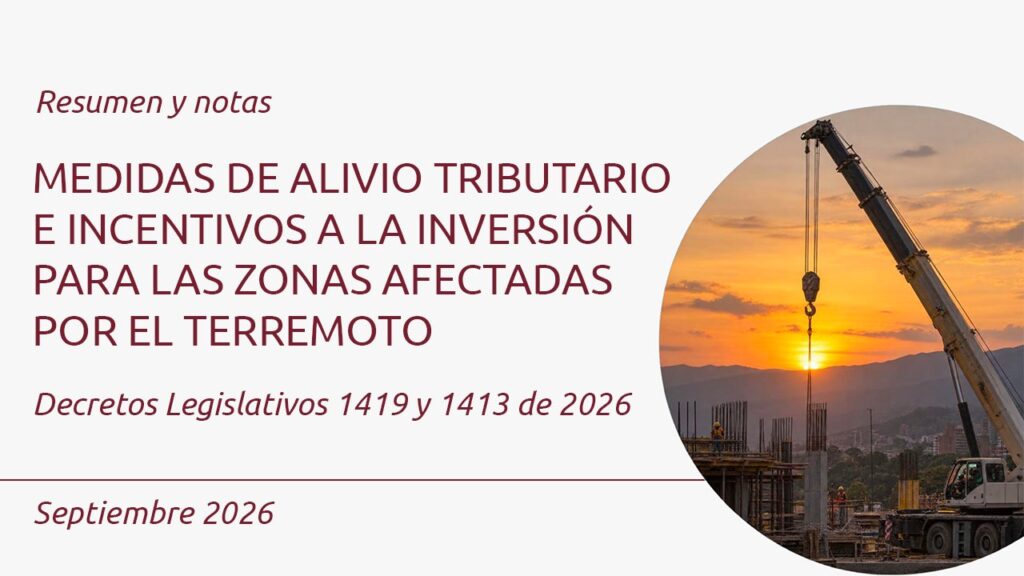 Medidas de alivio tributario e incentivos a la inversión para las zonas afectadas por el terremoto Decretos Legislativos 1419 y 1413 de 2026